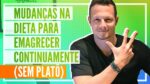 3 Mudanças na DIETA Para Emagrecer Continuamente