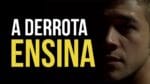 A DERROTA ENSINA VAI TE ENSINAR | MOTIVAÇÃO EMOCIONATE