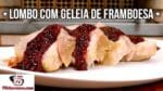 Como Fazer Lombo com Geleia de Framboesa De Marchi – Tv Churrasco