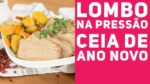 LOMBO PARA CEIA DE ANO NOVO (Na Pressão) E ACOMPANHAMENTOS – Receitas de Minuto #341