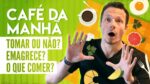[Polêmico] Café da Manhã! Tomar ou Não? Emagrece? O Que Comer?