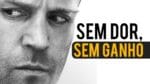 SEM DOR, SEM GANHO! VÍDEO MOTIVACIONAL | MOTIVAÇÃO