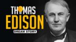 THOMAS EDISON ILUMINANDO O MUNDO MOTIVAÇÃO DREAM STORY