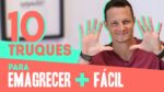 10 Truques Para Emagrecer Mais Fácil, Sempre!