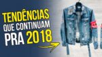 ✌️ 5 TENDÊNCIAS MASCULINAS que continuam pra 2018 – Roupa de Homem em alta 2018 ✌️
