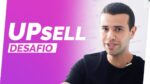 Aumente Suas vendas com o DESAFIO UPSELL