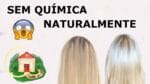 CLAREAR O CABELO NATURALMENTE E SEM QUÍMICA – Culinária em Casa