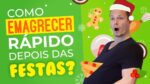 Como Emagrecer RÁPIDO Depois Das Festas