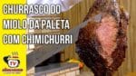 Como Fazer Churrasco do Miolo da Paleta com Chimichurri – Tv Churrasco