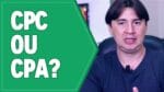 CPC OU CPA: QUAL A MELHOR ESTRATÉGIA NO ADWORDS PARA O SEU NEGÓCIO?