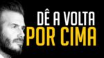 DÊ A VOLTA POR CIMA! VÍDEO MOTIVACIONAL | MOTIVAÇÃO