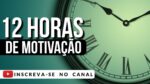 12 HORAS DE PURA MOTIVAÇÃO PARA TREINAR, ESTUDAR, REFLETIR, DORMIR