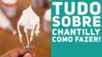 COMO FAZER CHANTILLY CASEIRO SEM SEGREDO (receita e dicas para acertar sempre!) – Me Ajuda Gi #24