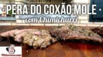 Como Fazer Pera do Coxão Mole com Chimichurri – Tv Churrasco