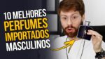 Os 10 MELHORES Perfumes Importados Masculinos – Pra todos os Gostos e Bolsos – #ListaMM