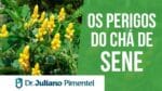 Os Perigos Do Chá de Sene | Dr. Juliano Pimentel