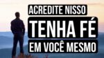 TENHA FÉ EM VOCÊ MESMO! UM VÍDEO IMPRESSIONANTE | MOTIVAÇÃO