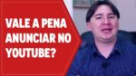 VALE A PENA ANUNCIAR NO YOUTUBE?