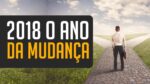 2018 O ANO DA SUA MUDANÇA! VÍDEO MOTIVACIONAL | MOTIVAÇÃO