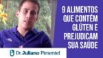 9 Alimentos que Contém GLÚTEN e Prejudicam Sua Saúde | Dr. Juliano Pimentel