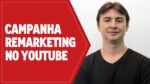 COMO CRIAR CAMPANHA DE REMARKETING PARA O YOUTUBE