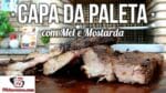 Como Fazer Churrasco de Capa da Paleta com Mel e Mostarda – Tv Churrasco