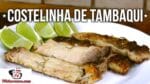 Como Fazer Costelinha de Tambaqui – Tv Churrasco