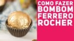 FERRERO ROCHER CASEIRO (Como fazer bombom de avelã) Receita de Páscoa – Receitas de Minuto #351