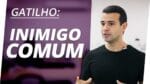 Gatilho Mental do Inimigo Comum – Como um GRANDE Player usou e se beneficiou