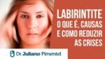 LABIRINTITE: O Que É, Causas e Como Reduzir as Crises | Dr. Juliano Pimentel