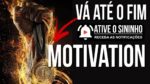 VÁ ATÉ O FIM – ESSE VÍDEO É TOP DEMAIS ( MOTIVACIONAL  )