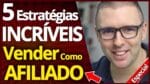 5 Estratégias INCRÍVEIS Para AFILIADOS Terem Sucesso e Venderem Muito TODO DIA