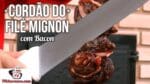 Como Fazer Cordão do Filé Mignon com Bacon – Tv Churrasco