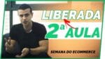 LIBERADA! Aula 2 da 5ª Semana do Ecommerce