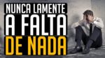 NÃO LAMENTE A FALTA DO QUE NÃO TEM | VÍDEO MOTIVACIONAL