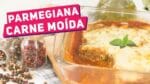 OPÇÃO DE ALMOÇO: PARMEGIANA DE CARNE MOÍDA AO FORNO (De travessa) – Receitas de Minuto EXP #299