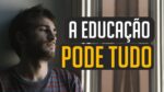 VOCÊ PRECISA DE EDUCAÇÃO PARA CRESCER | VÍDEO MOTIVACIONAL