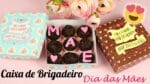 Caixa de Brigadeiro Dia das Mães | Receita + Molde da Caixa | Presente para as Mães | Cakepedia
