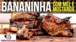 Como Fazer Bananinha com Mostarda e Mel – Tv Churrasco