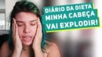 Diário da Dieta: MINHA CABEÇA PARECE QUE VAI EXPLODIR! #08