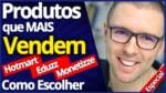Produtos Que Mais Vendem na Hotmart Eduzz Monetizze (Como Escolher, Descobrir, Ser Aceito)