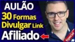 Aulão: 30 Formas de Divulgar Seu Link de Afiliado [Hotmart Eduzz Monetizze] (Vendas Garantidas)