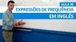 EXPRESSÕES DE FREQUÊNCIA EM INGLÊS – AULA 30 PARA INICIANTES – PROFESSOR KENNY
