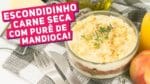 MARMITA COMPLETA: Escondidinho de Carne Seca com Purê de Mandioca – Receitas de Minuto #375
