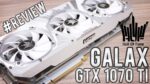 Review GALAX GTX 1070 Ti HOF – A famosa placa de PCB branco chegou aqui (Comparativo 1070/80/80Ti)