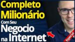Faça Isso, e Fique *Milionário* Com Seu Negocio na Internet (Estratégia Completa)