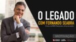 O LEGADO – PARTICIPAÇÃO FERNANDO SEABRA #1 | BATE PAPO MOTIVACIONAL