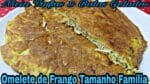 OMELETE DE FRANGO TAMANHO FAMÍLIA UMA DELÍCIA E RÁPIDO DE FAZER.