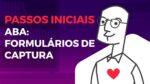 Passos Iniciais #17 – Aba: Formulários de Captura