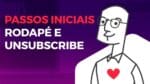 Passos Iniciais #21 – Rodapé e Unsubscribe da Máquina e Contas de E-mail